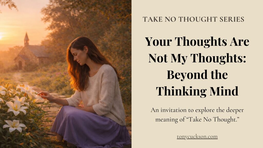 Woman in sunlit garden reflecting on Your Thoughts Are Not My Thoughts, Beyond the Thinking Mind, Take No Thought series.